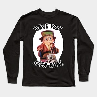 Have You Seen Him? Long Sleeve T-Shirt